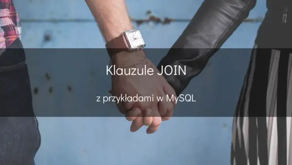 Dłonie splecione jak dane w klauzuli SQL JOIN. Poznaj przykłady w MySQL.