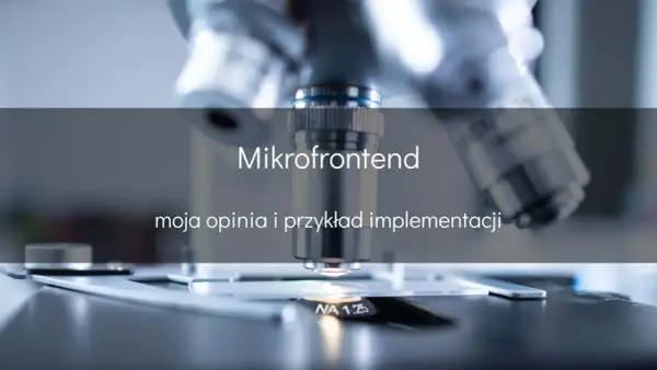 Mikrofrontend: szczegółowa analiza i praktyczny przykład implementacji. Mikroskop ujawnia złożoność, podobnie jak ten model rozwoju.